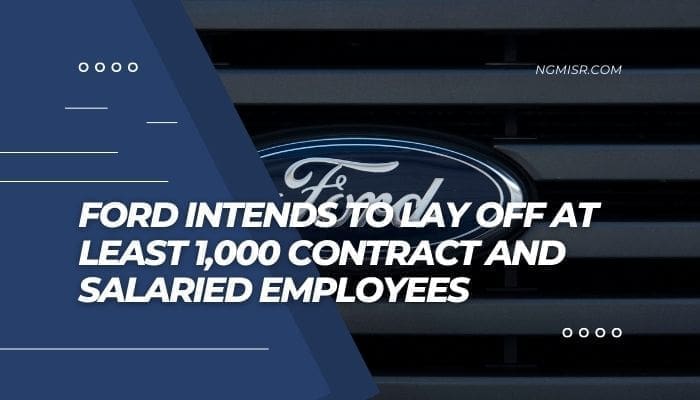 Ford Intends To Lay Off At Least 1,000 Contract And Salaried Employees ...