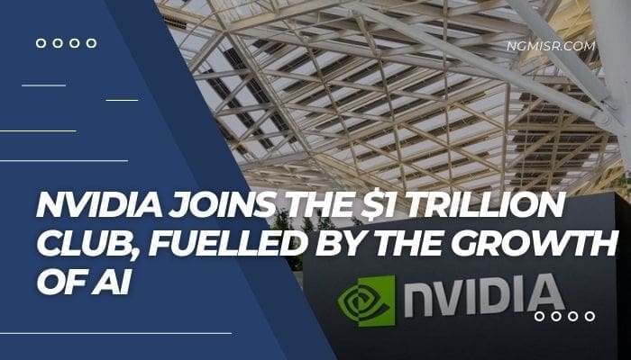 Nvidia Joins The $1 Trillion Club, Fuelled By The Growth Of AI